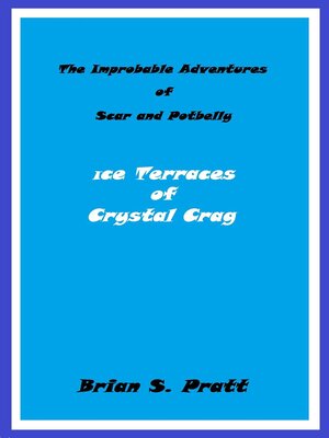 cover image of The Improbable Adventures of Scar and Potbelly--Ice Terraces of Crystal Crag